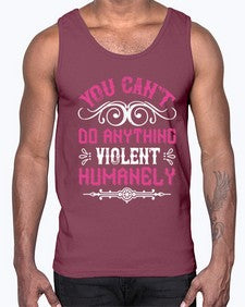 you cant do anything violent humanely 500#- vegan- Cotton Tank