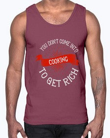 you dont come into cooking to get rich 501#- cooking- Cotton Tank