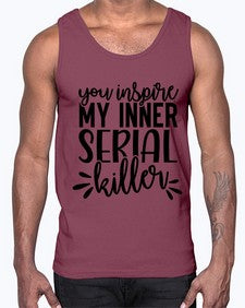 you inspire my inner serial killer 1268#- funny- Cotton Tank