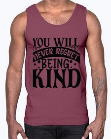 you will never regret being kind Style 55#- motivation- Cotton Tank