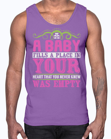 A baby fills A place in Your Heart that you never knew was empty Style 1#- baby- Cotton Tank