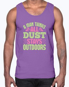 A man thinks all dust stays outdoors Style 13#- cleaner- Cotton Tank