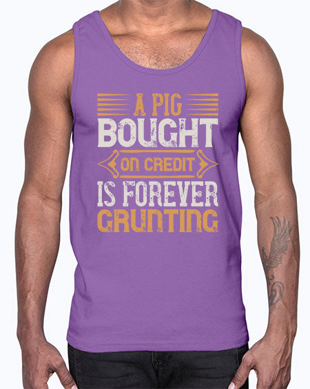 A pig bought on credit is forever grunting Style 105#- pig- Cotton Tank