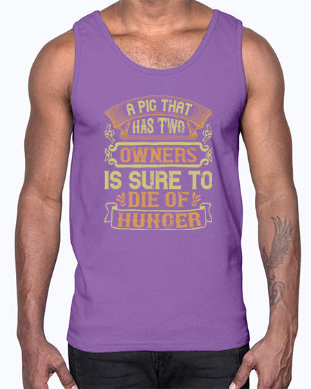 A pig that has two owners is sure to die of hunger Style 101#- pig- Cotton Tank