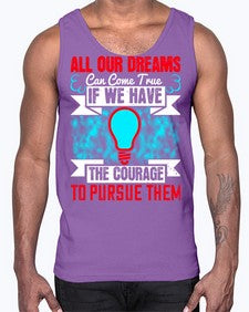 All our dreams can come true if we have the courage to pursue them Style 51#- motivation- Cotton Tank