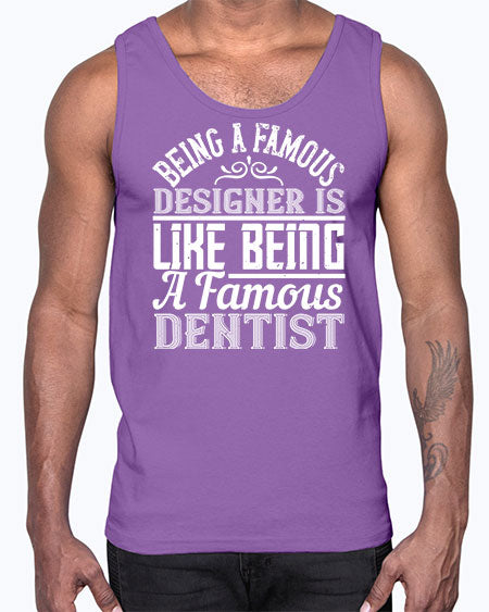 Being a famous designer is like being a famous dentist Style 75#- architect- Cotton Tank