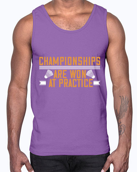 Championships are won at practice 2302#- badminton- Cotton Tank