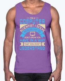 Computer scientist I solve problems that you dont know you have 5#- computer- Cotton Tank