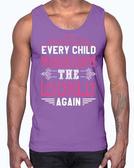 Every child begins the world again Style 75#- baby shower- Cotton Tank