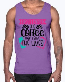 First I Drink The Coffee Then I Save The Lives Style Style 802#- nurse- Cotton Tank
