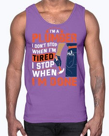 I am a plumber I do not stop when I am tired I stop when I am done851#- plumber- Cotton Tank