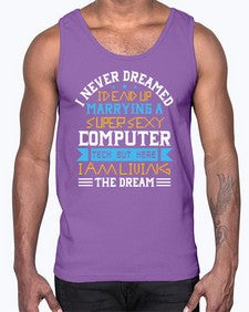 I never dreamed Id end up marrying a super sexy computer 39#- computer- Cotton Tank