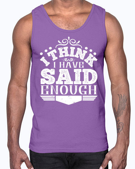 I think I have said enough Style 210#- architect- Cotton Tank