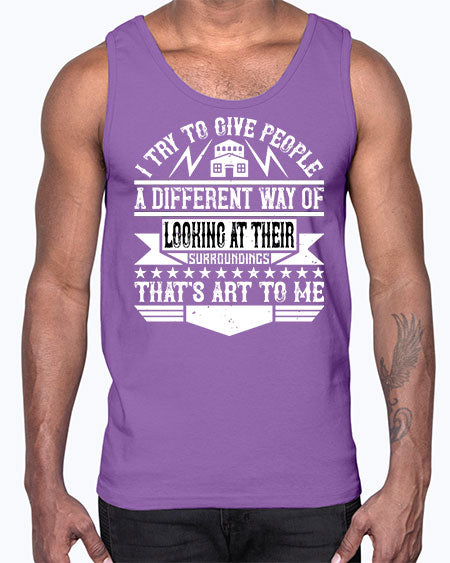 I try to give people a different way of looking at their surroundings Thats art to me Style 212#- architect- Cotton Tank