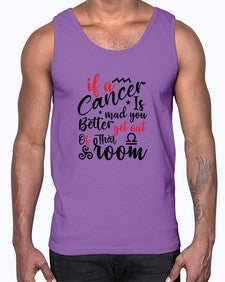 If A Cancer Is Mad You Better Get Out Of That Room 250#- cancer- Cotton Tank