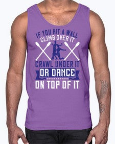 If you hit a wall climb over it crawl under it or dance on top of it 24#- dance2- Cotton Tank