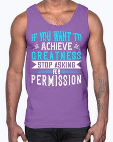 If you want to achieve greatness stop asking for permission Style 35#- motivation- Cotton Tank