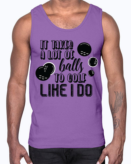 It takes a lot of balls to golf like i do- sports general- Cotton Tank