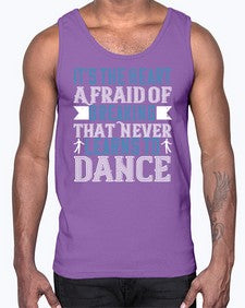 Its the heart afraid of breaking that never learns to dance 26#- dance2- Cotton Tank
