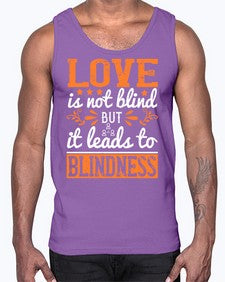 Love is not blind but it leads to blindness 61#- internet- Cotton Tank
