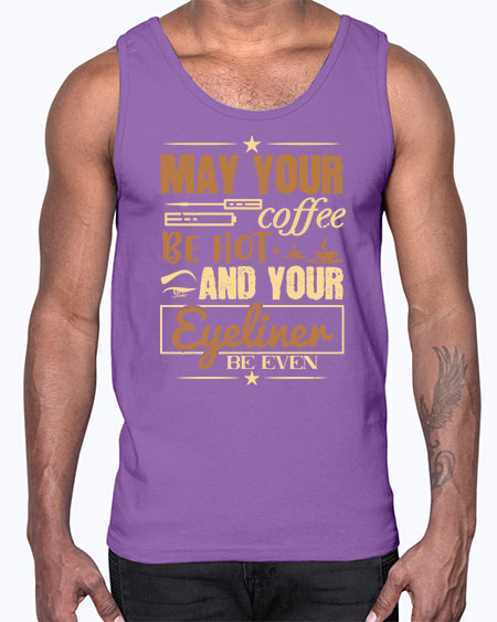 May your coffee be hot and your eyeliner be even Style 190#-makeup Cotton Tank