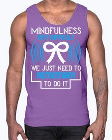 Mindfulness isn t difficult we just need to remember to do it Style 35#- Self awareness- Cotton Tank