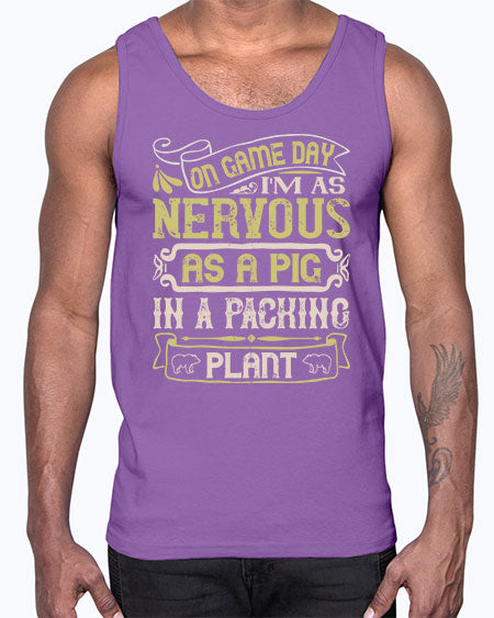 On game day I’m as nervous as a pig in a packing plant Style 37#- pig- Cotton Tank