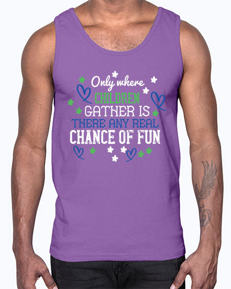 Only where children gather is there any real chance of fun Style 178#- kids- Cotton Tank