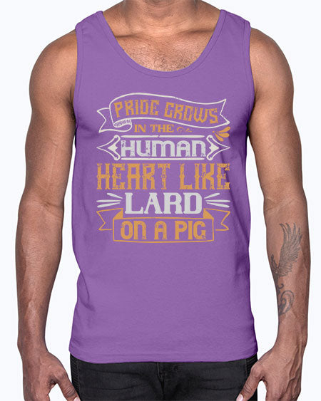 Pride grows in the human heart like lard on a pig Style 34#- pig- Cotton Tank