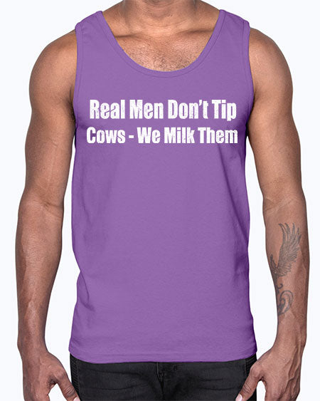 Real men dont tip cows we milk them - cow- Cotton Tank