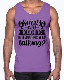 Sorry Is My Teaching Style 1418#- teacher- Cotton Tank