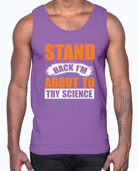 Stand Back I m About To Try Science 32#- general science- Cotton Tank