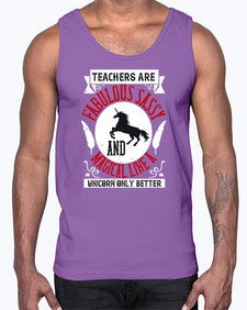 Teachers Are Fabulous Sassy And Magical Like A Unicorn Only Better Style 1469#- teacher- Cotton Tank
