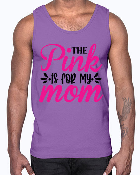 The Pink is for My Mom 1#- breast cancer- Cotton Tank