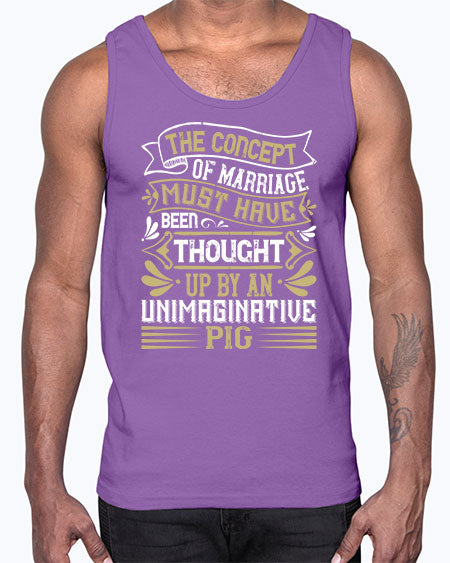 The concept of marriage must have been thought up by an unimaginative pig Style 24#- pig- Cotton Tank