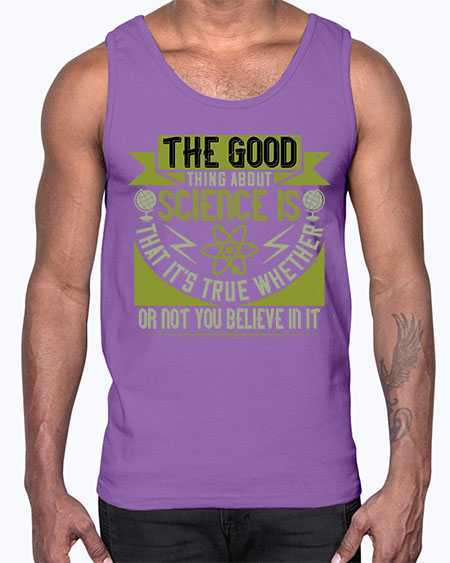 The good thing about science is that its true whether or not you believe in it 307#- general science- Cotton Tank