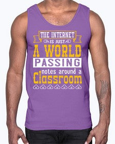 The internet is just a world passing notes around a classroom 50#- internet- Cotton Tank