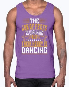 The job of feets is walking but their hobby is dancing 40#- dance2- Cotton Tank