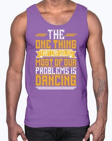 The one thing that can solve most of our problems is dancing 42#- dance2- Cotton Tank