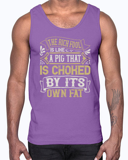 The rich fool is like a pig that is choked by its own fat Style 21#- pig- Cotton Tank