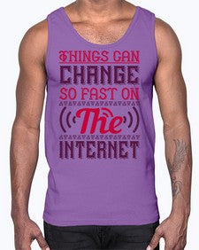 Things can change so fast on the internet 45#- internet- Cotton Tank