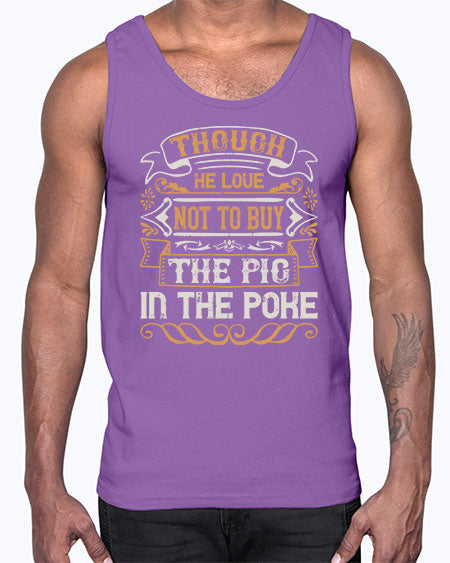 Though he love not to buy the pig in the poke Style 16#- pig- Cotton Tank