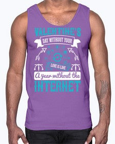 Valentines day without your love is like a year without the Internet 44#- internet- Cotton Tank