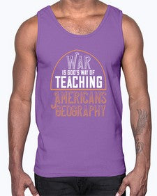 War is Gods way of teaching Americans geography 105#- funny- Cotton Tank