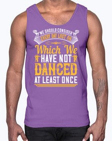 We should consider every day lost on which we have not danced at least once 43#- dance2- Cotton Tank
