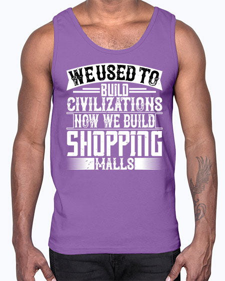 We used to build civilizations Now we build shopping malls Style 469#- architect- Cotton Tank