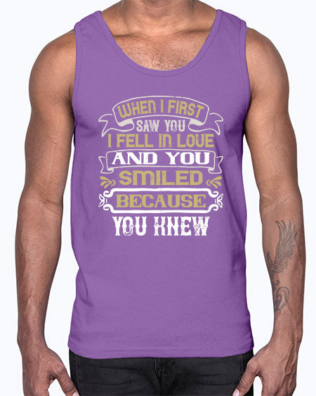 When I first saw you I fell in love and you smiled because you knew Style 12#- pig- Cotton Tank
