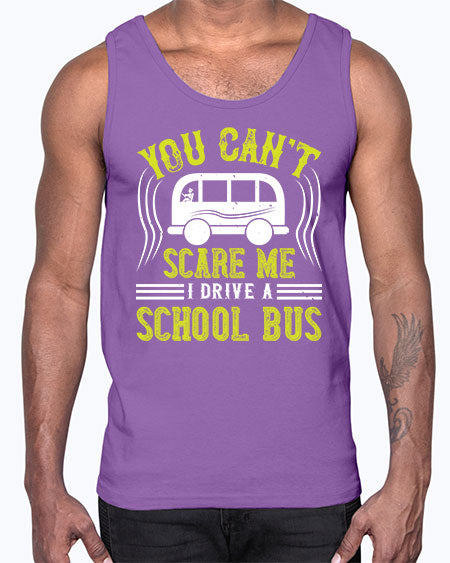 YOU CANT SCARE ME IM A BUS DRIVER Style 1676#- Bus Driver- Cotton Tank
