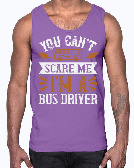 YOU CANT SCARE ME IM A BUS DRIVERR Style 1677#- Bus Driver- Cotton Tank