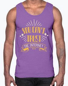 You cant trust the internet 34#- internet- Cotton Tank